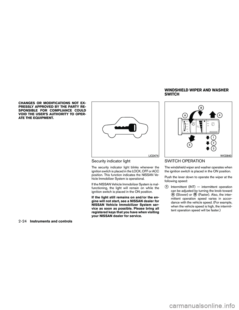NISSAN PATHFINDER 2010 Owner´s Manual CHANGES OR MODIFICATIONS NOT EX-
PRESSLY APPROVED BY THE PARTY RE-
SPONSIBLE FOR COMPLIANCE COULD
VOID THE USER’S AUTHORITY TO OPER-
ATE THE EQUIPMENT.
Security indicator light
The security indicato NISSAN PATHFINDER 2010 Owner´s Manual CHANGES OR MODIFICATIONS NOT EX-
PRESSLY APPROVED BY THE PARTY RE-
SPONSIBLE FOR COMPLIANCE COULD
VOID THE USER’S AUTHORITY TO OPER-
ATE THE EQUIPMENT.
Security indicator light
The security indicato