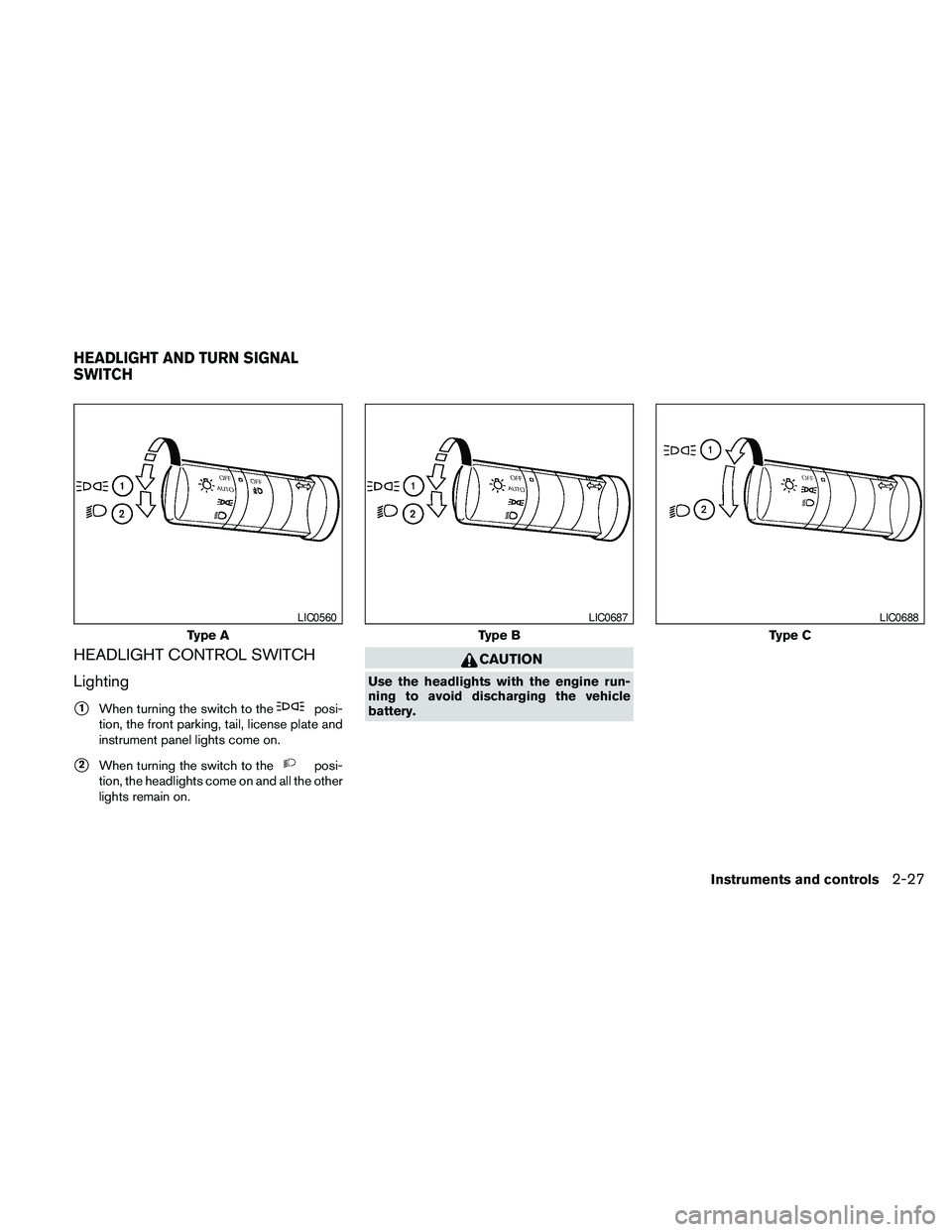 NISSAN PATHFINDER 2010 Owner´s Manual HEADLIGHT CONTROL SWITCH
Lighting
s1When turning the switch to theposi-
tion, the front parking, tail, license plate and
instrument panel lights come on.
s2When turning the switch to theposi-
tion, th NISSAN PATHFINDER 2010 Owner´s Manual HEADLIGHT CONTROL SWITCH
Lighting
s1When turning the switch to theposi-
tion, the front parking, tail, license plate and
instrument panel lights come on.
s2When turning the switch to theposi-
tion, th