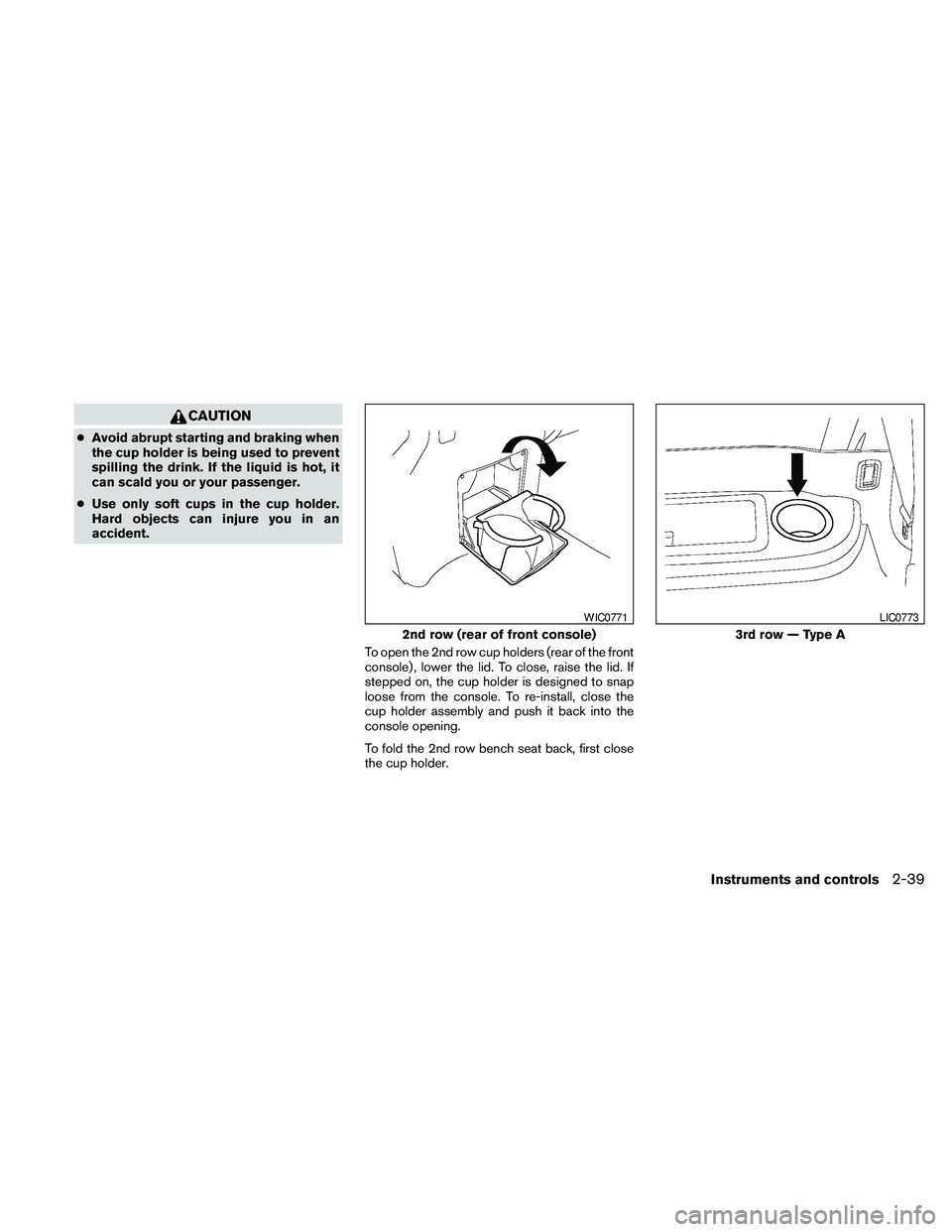 NISSAN PATHFINDER 2010 Owner´s Manual CAUTION
cAvoid abrupt starting and braking when
the cup holder is being used to prevent
spilling the drink. If the liquid is hot, it
can scald you or your passenger.
cUse only soft cups in the cup hol NISSAN PATHFINDER 2010 Owner´s Manual CAUTION
cAvoid abrupt starting and braking when
the cup holder is being used to prevent
spilling the drink. If the liquid is hot, it
can scald you or your passenger.
cUse only soft cups in the cup hol
