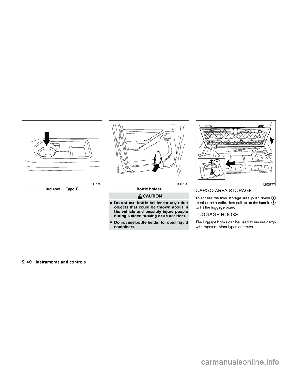 NISSAN PATHFINDER 2010 Owner´s Manual CAUTION
cDo not use bottle holder for any other
objects that could be thrown about in
the vehicle and possibly injure people
during sudden braking or an accident.
cDo not use bottle holder for open li NISSAN PATHFINDER 2010 Owner´s Manual CAUTION
cDo not use bottle holder for any other
objects that could be thrown about in
the vehicle and possibly injure people
during sudden braking or an accident.
cDo not use bottle holder for open li