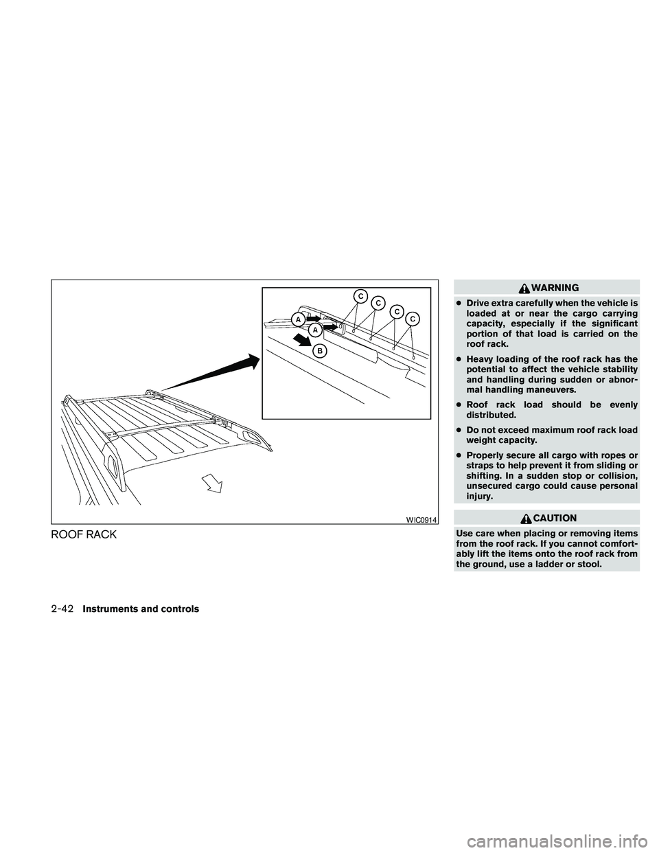 NISSAN PATHFINDER 2010  Owner´s Manual ROOF RACK
WARNING
cDrive extra carefully when the vehicle is
loaded at or near the cargo carrying
capacity, especially if the significant
portion of that load is carried on the
roof rack.
cHeavy loadi