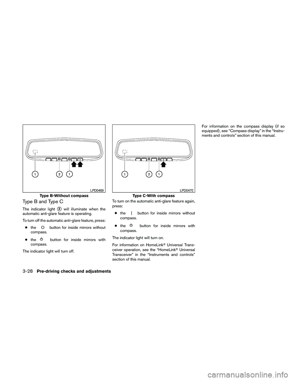 NISSAN PATHFINDER 2010  Owner´s Manual Type B and Type C
The indicator lights2will illuminate when the
automatic anti-glare feature is operating.
To turn off the automatic anti-glare feature, press:
cthe O button for inside mirrors without