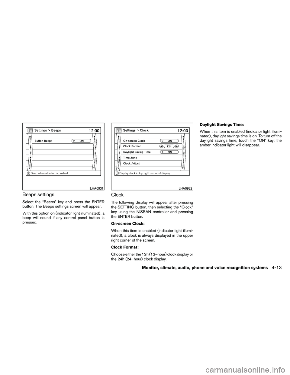 NISSAN PATHFINDER 2010  Owner´s Manual Beeps settings
Select the “Beeps” key and press the ENTER
button. The Beeps settings screen will appear.
With this option on (indicator light illuminated) , a
beep will sound if any control panel 