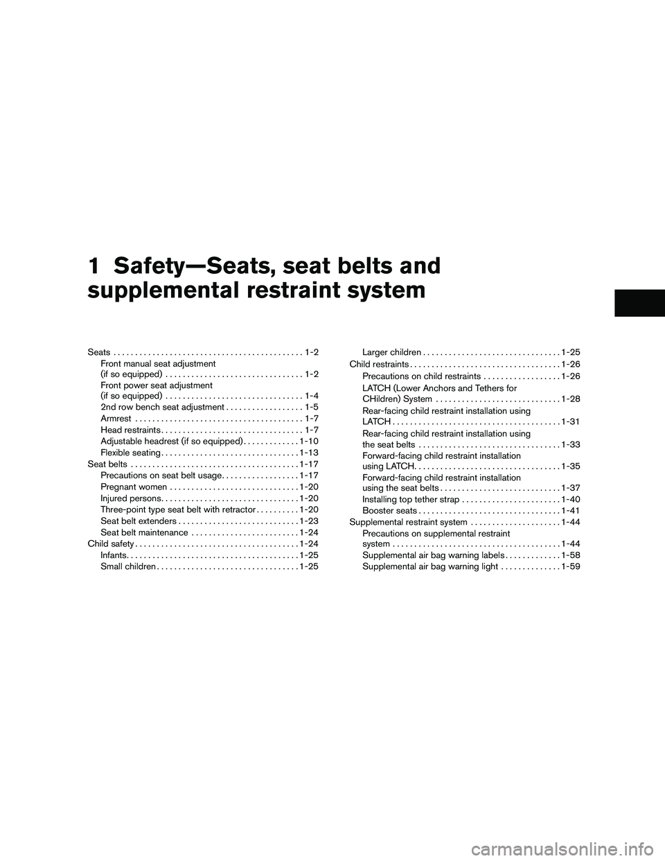 NISSAN PATHFINDER 2010  Owner´s Manual 1 Safety—Seats, seat belts and
supplemental restraint system
Seats............................................1-2
Front manual seat adjustment
(if so equipped)................................1-2
Fro