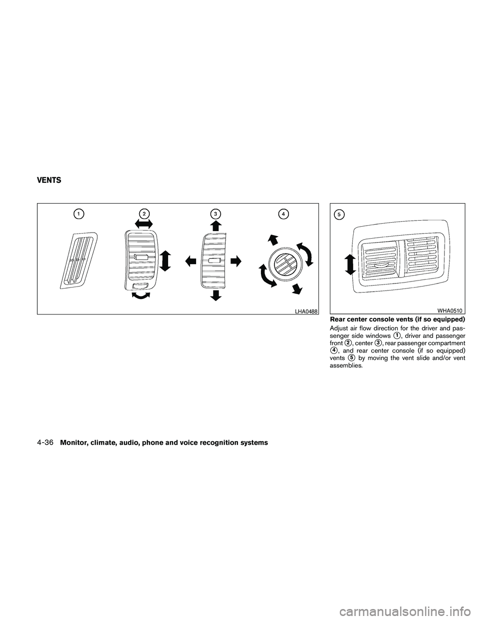 NISSAN PATHFINDER 2010 Owner´s Manual Adjust air flow direction for the driver and pas-
senger side windows
s1, driver and passenger
front
s2, centers3, rear passenger compartment
s4, and rear center console (if so equipped)
vents
s5by mo NISSAN PATHFINDER 2010 Owner´s Manual Adjust air flow direction for the driver and pas-
senger side windows
s1, driver and passenger
front
s2, centers3, rear passenger compartment
s4, and rear center console (if so equipped)
vents
s5by mo