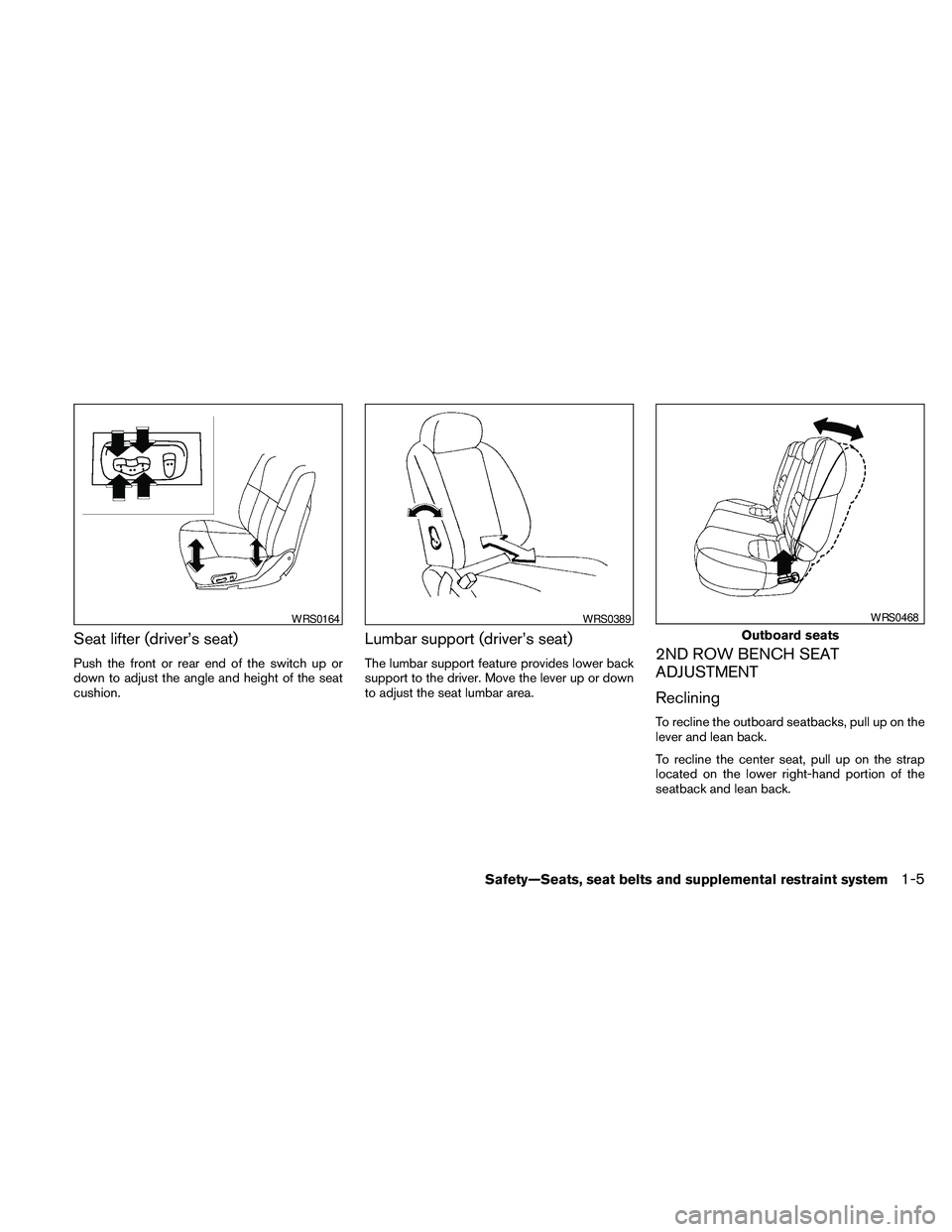 NISSAN PATHFINDER 2010 Owner´s Manual Seat lifter (driver’s seat)
Push the front or rear end of the switch up or
down to adjust the angle and height of the seat
cushion.
Lumbar support (driver’s seat)
The lumbar support feature provid NISSAN PATHFINDER 2010 Owner´s Manual Seat lifter (driver’s seat)
Push the front or rear end of the switch up or
down to adjust the angle and height of the seat
cushion.
Lumbar support (driver’s seat)
The lumbar support feature provid