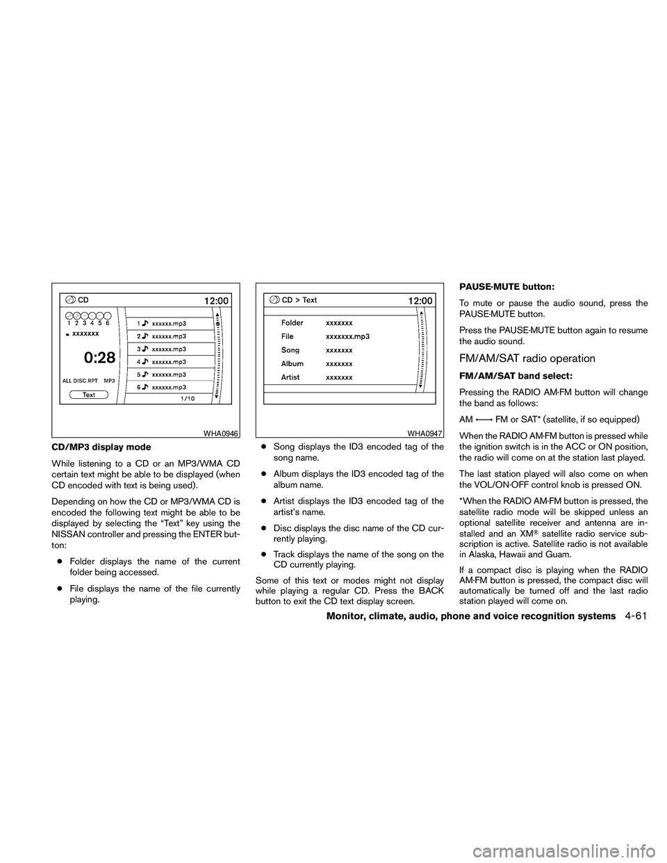 NISSAN PATHFINDER 2010  Owner´s Manual CD/MP3 display mode
While listening to a CD or an MP3/WMA CD
certain text might be able to be displayed (when
CD encoded with text is being used) .
Depending on how the CD or MP3/WMA CD is
encoded the