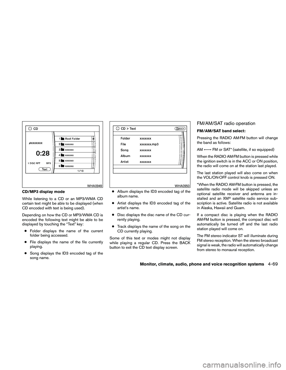 NISSAN PATHFINDER 2010  Owner´s Manual CD/MP3 display mode
While listening to a CD or an MP3/WMA CD
certain text might be able to be displayed (when
CD encoded with text is being used) .
Depending on how the CD or MP3/WMA CD is
encoded the