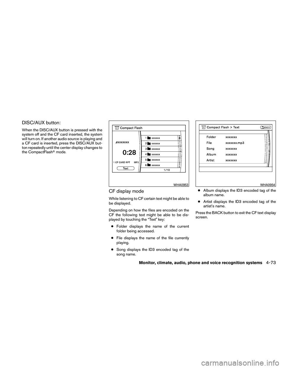 NISSAN PATHFINDER 2010  Owner´s Manual DISC/AUX button:
When the DISC/AUX button is pressed with the
system off and the CF card inserted, the system
will turn on. If another audio source is playing and
a CF card is inserted, press the DISC