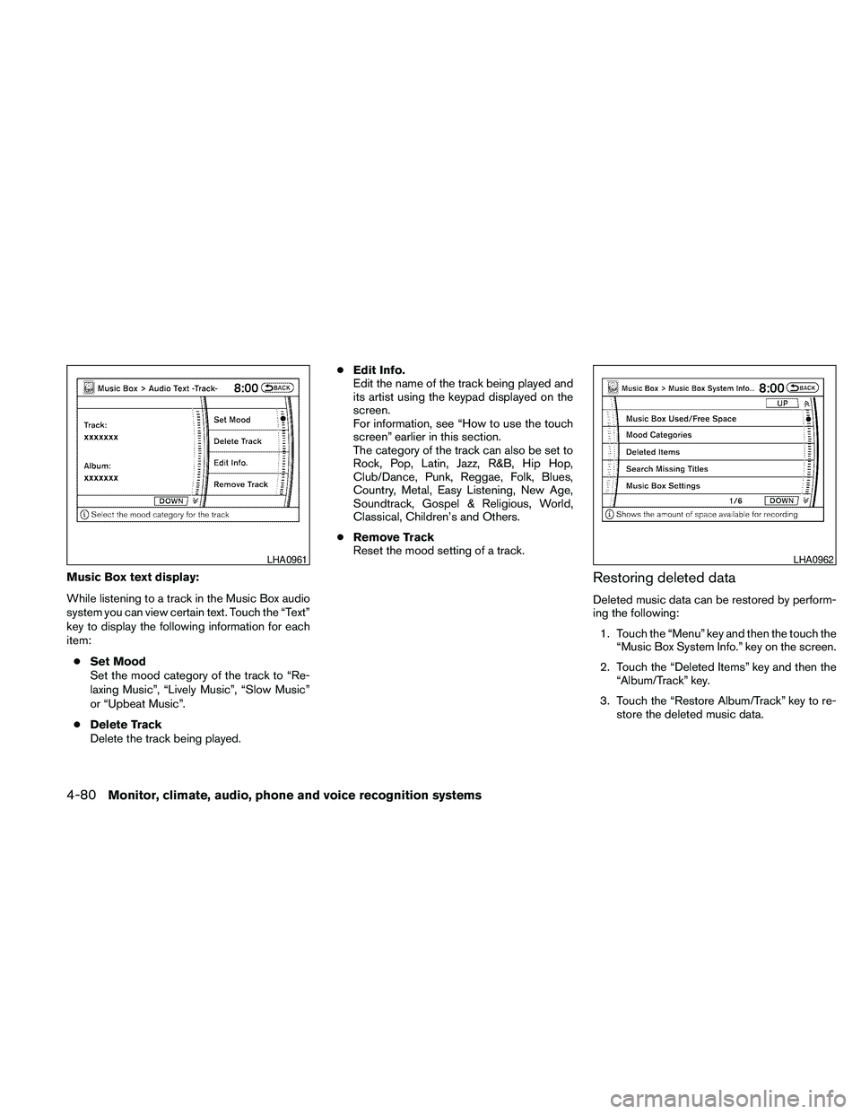 NISSAN PATHFINDER 2010  Owner´s Manual Music Box text display:
While listening to a track in the Music Box audio
system you can view certain text. Touch the “Text”
key to display the following information for each
item:
cSet Mood
Set t