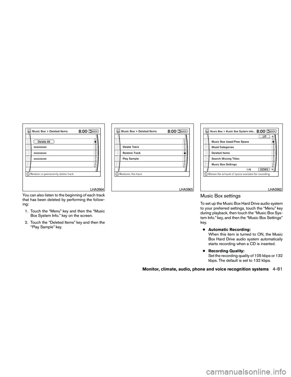 NISSAN PATHFINDER 2010  Owner´s Manual You can also listen to the beginning of each track
that has been deleted by performing the follow-
ing:
1. Touch the “Menu” key and then the “Music
Box System Info.” key on the screen.
2. Touc