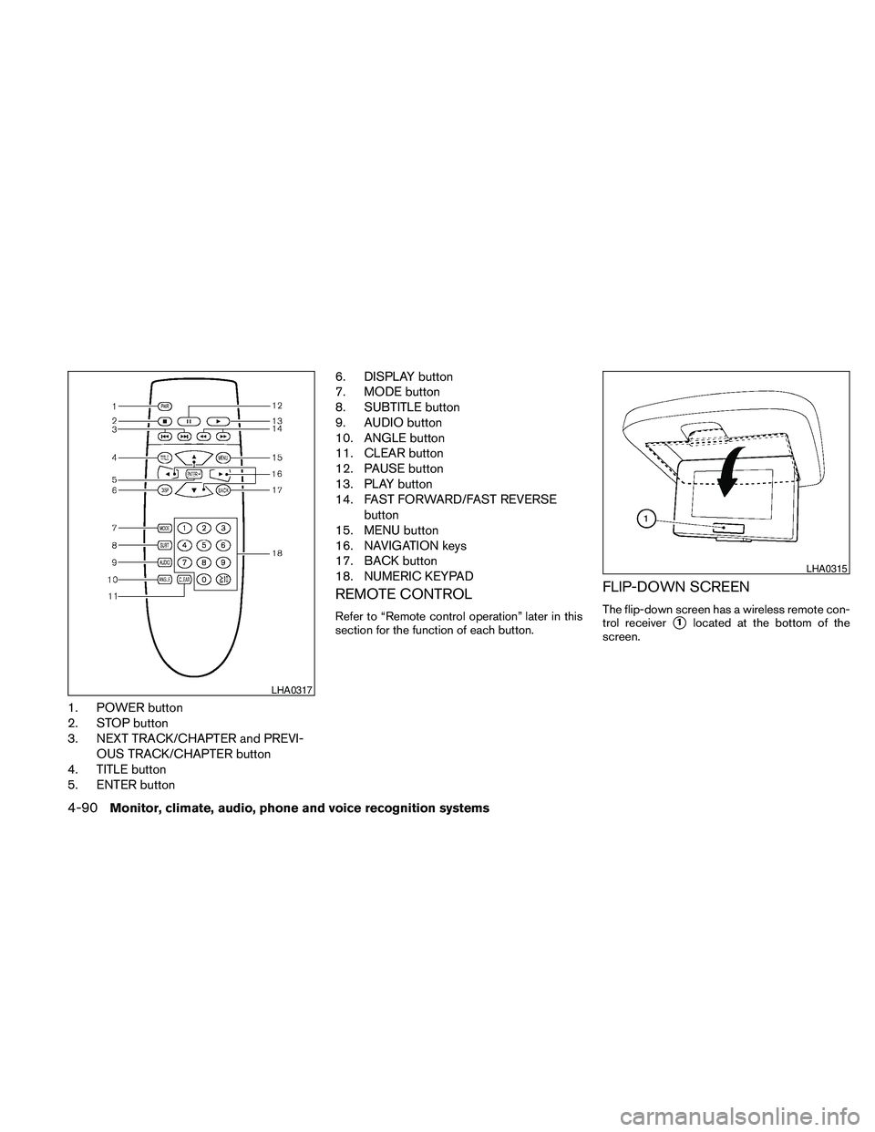 NISSAN PATHFINDER 2010 Owner´s Manual 1. POWER button
2. STOP button
3. NEXT TRACK/CHAPTER and PREVI-
OUS TRACK/CHAPTER button
4. TITLE button
5. ENTER button6. DISPLAY button
7. MODE button
8. SUBTITLE button
9. AUDIO button
10. ANGLE bu NISSAN PATHFINDER 2010 Owner´s Manual 1. POWER button
2. STOP button
3. NEXT TRACK/CHAPTER and PREVI-
OUS TRACK/CHAPTER button
4. TITLE button
5. ENTER button6. DISPLAY button
7. MODE button
8. SUBTITLE button
9. AUDIO button
10. ANGLE bu