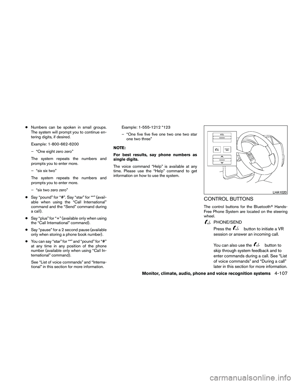 NISSAN PATHFINDER 2010 Owner´s Manual cNumbers can be spoken in small groups.
The system will prompt you to continue en-
tering digits, if desired.
Example: 1-800-662-6200
– “One eight zero zero”
The system repeats the numbers and
p NISSAN PATHFINDER 2010 Owner´s Manual cNumbers can be spoken in small groups.
The system will prompt you to continue en-
tering digits, if desired.
Example: 1-800-662-6200
– “One eight zero zero”
The system repeats the numbers and
p