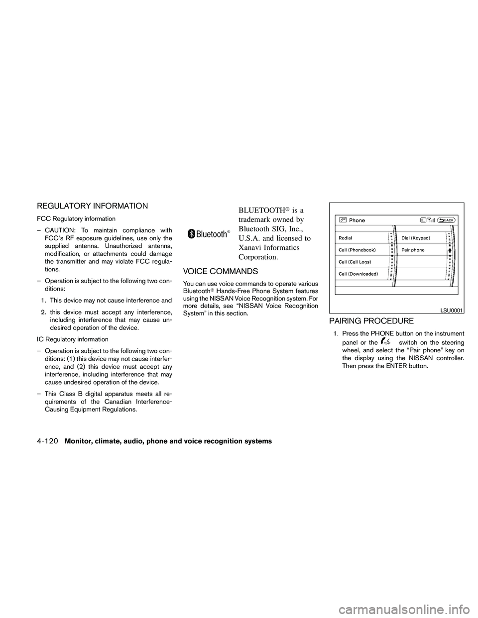 NISSAN PATHFINDER 2010 Owner´s Manual REGULATORY INFORMATION
FCC Regulatory information
– CAUTION: To maintain compliance with
FCC’s RF exposure guidelines, use only the
supplied antenna. Unauthorized antenna,
modification, or attachm NISSAN PATHFINDER 2010 Owner´s Manual REGULATORY INFORMATION
FCC Regulatory information
– CAUTION: To maintain compliance with
FCC’s RF exposure guidelines, use only the
supplied antenna. Unauthorized antenna,
modification, or attachm