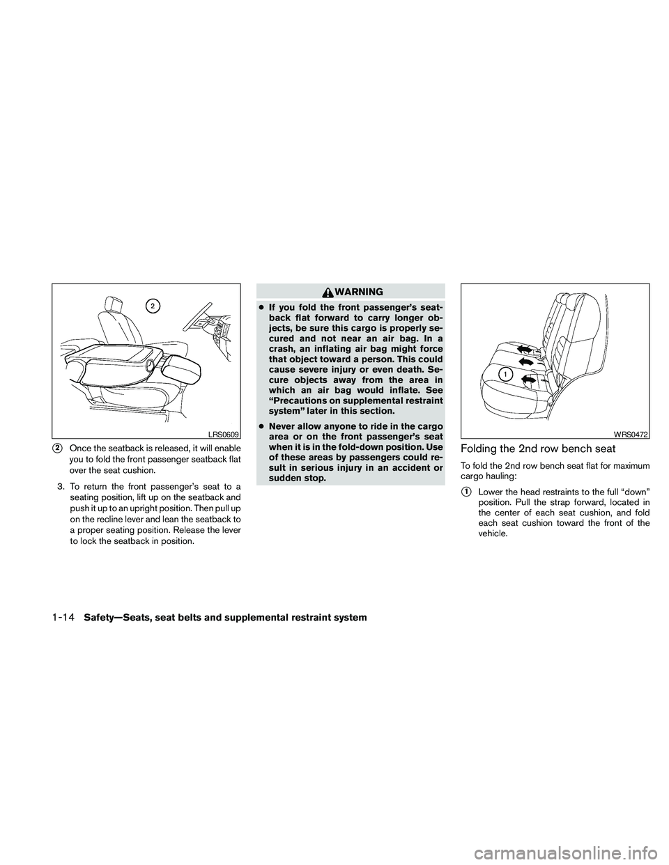 NISSAN PATHFINDER 2010 Owner´s Manual s2Once the seatback is released, it will enable
you to fold the front passenger seatback flat
over the seat cushion.
3. To return the front passenger’s seat to a
seating position, lift up on the sea NISSAN PATHFINDER 2010 Owner´s Manual s2Once the seatback is released, it will enable
you to fold the front passenger seatback flat
over the seat cushion.
3. To return the front passenger’s seat to a
seating position, lift up on the sea