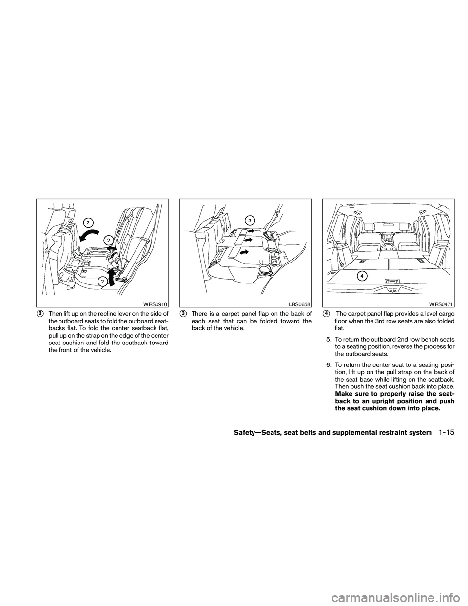 NISSAN PATHFINDER 2010 Owner´s Manual s2Then lift up on the recline lever on the side of
the outboard seats to fold the outboard seat-
backs flat. To fold the center seatback flat,
pull up on the strap on the edge of the center
seat cushi NISSAN PATHFINDER 2010 Owner´s Manual s2Then lift up on the recline lever on the side of
the outboard seats to fold the outboard seat-
backs flat. To fold the center seatback flat,
pull up on the strap on the edge of the center
seat cushi