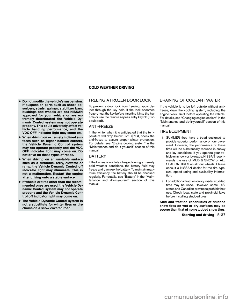 NISSAN PATHFINDER 2010 Owner´s Manual cDo not modify the vehicle’s suspension.
If suspension parts such as shock ab-
sorbers, struts, springs, stabilizer bars,
bushings and wheels are not NISSAN
approved for your vehicle or are ex-
trem NISSAN PATHFINDER 2010 Owner´s Manual cDo not modify the vehicle’s suspension.
If suspension parts such as shock ab-
sorbers, struts, springs, stabilizer bars,
bushings and wheels are not NISSAN
approved for your vehicle or are ex-
trem