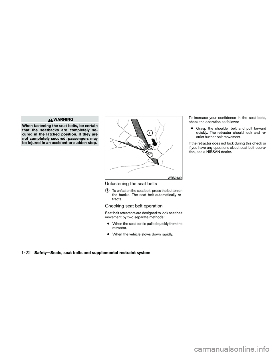 NISSAN PATHFINDER 2010 Owner´s Manual WARNING
When fastening the seat belts, be certain
that the seatbacks are completely se-
cured in the latched position. If they are
not completely secured, passengers may
be injured in an accident or s NISSAN PATHFINDER 2010 Owner´s Manual WARNING
When fastening the seat belts, be certain
that the seatbacks are completely se-
cured in the latched position. If they are
not completely secured, passengers may
be injured in an accident or s