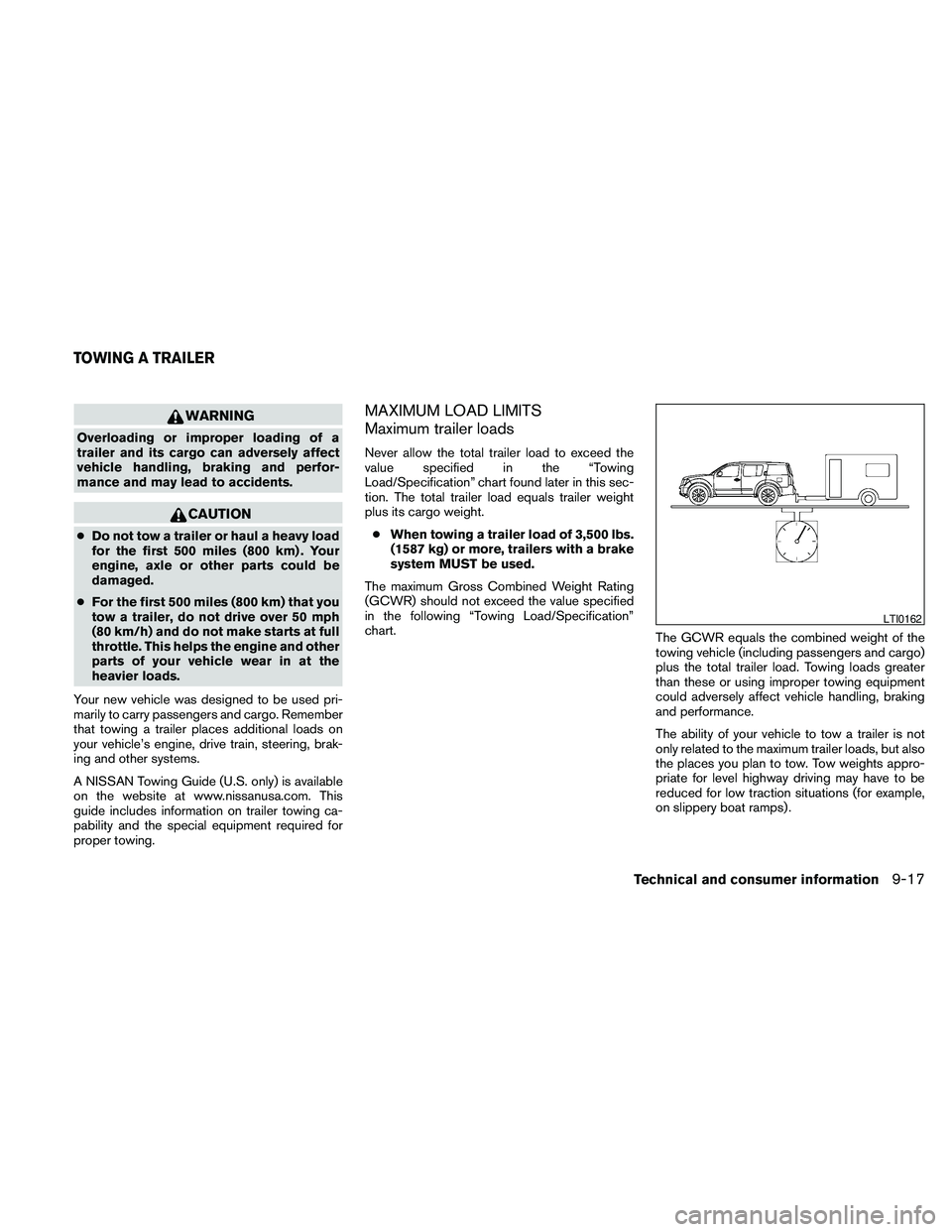 NISSAN PATHFINDER 2010 Owner´s Manual WARNING
Overloading or improper loading of a
trailer and its cargo can adversely affect
vehicle handling, braking and perfor-
mance and may lead to accidents.
CAUTION
cDo not tow a trailer or haul a h NISSAN PATHFINDER 2010 Owner´s Manual WARNING
Overloading or improper loading of a
trailer and its cargo can adversely affect
vehicle handling, braking and perfor-
mance and may lead to accidents.
CAUTION
cDo not tow a trailer or haul a h