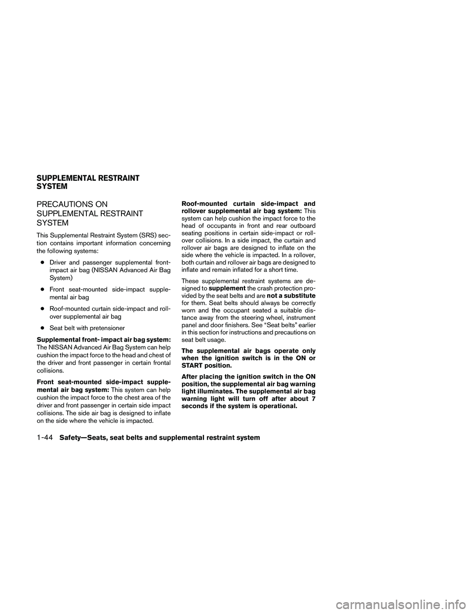 NISSAN PATHFINDER 2010 Owner´s Manual PRECAUTIONS ON
SUPPLEMENTAL RESTRAINT
SYSTEM
This Supplemental Restraint System (SRS) sec-
tion contains important information concerning
the following systems:
cDriver and passenger supplemental fron NISSAN PATHFINDER 2010 Owner´s Manual PRECAUTIONS ON
SUPPLEMENTAL RESTRAINT
SYSTEM
This Supplemental Restraint System (SRS) sec-
tion contains important information concerning
the following systems:
cDriver and passenger supplemental fron