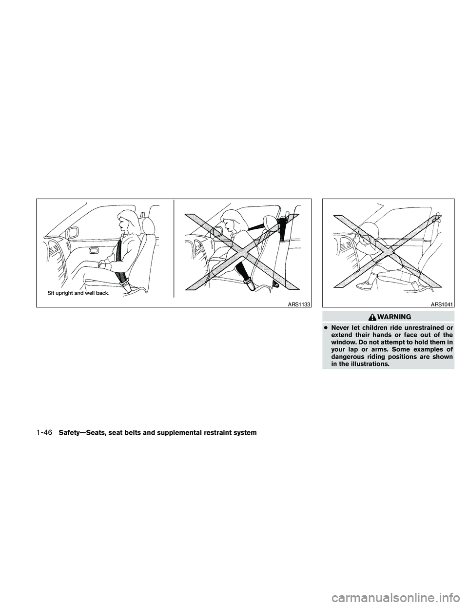 NISSAN PATHFINDER 2010 Owner´s Manual WARNING
cNever let children ride unrestrained or
extend their hands or face out of the
window. Do not attempt to hold them in
your lap or arms. Some examples of
dangerous riding positions are shown
in NISSAN PATHFINDER 2010 Owner´s Manual WARNING
cNever let children ride unrestrained or
extend their hands or face out of the
window. Do not attempt to hold them in
your lap or arms. Some examples of
dangerous riding positions are shown
in