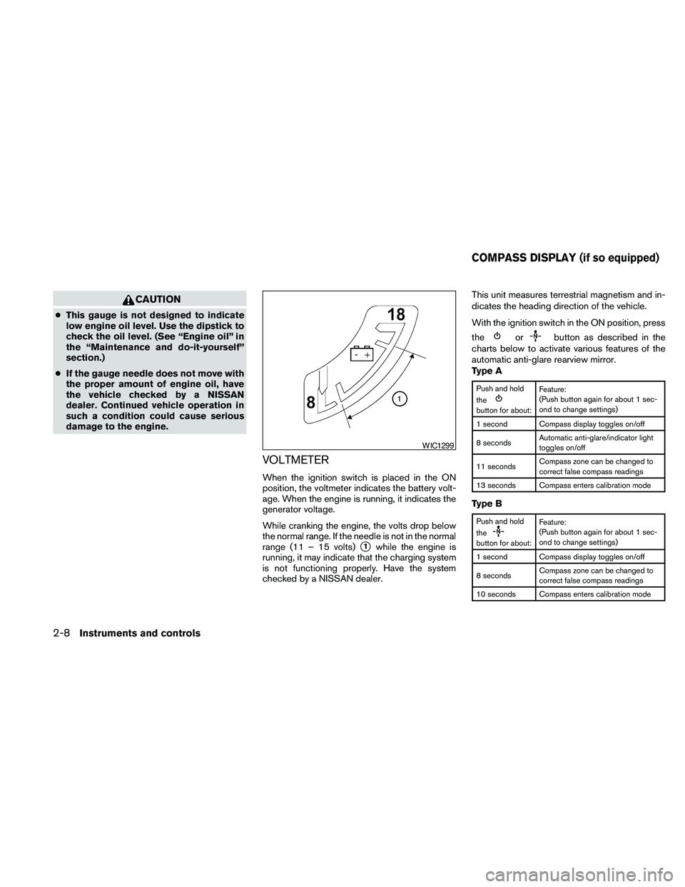 NISSAN PATHFINDER 2010  Owner´s Manual CAUTION
cThis gauge is not designed to indicate
low engine oil level. Use the dipstick to
check the oil level. (See “Engine oil” in
the “Maintenance and do-it-yourself”
section.)
cIf the gauge