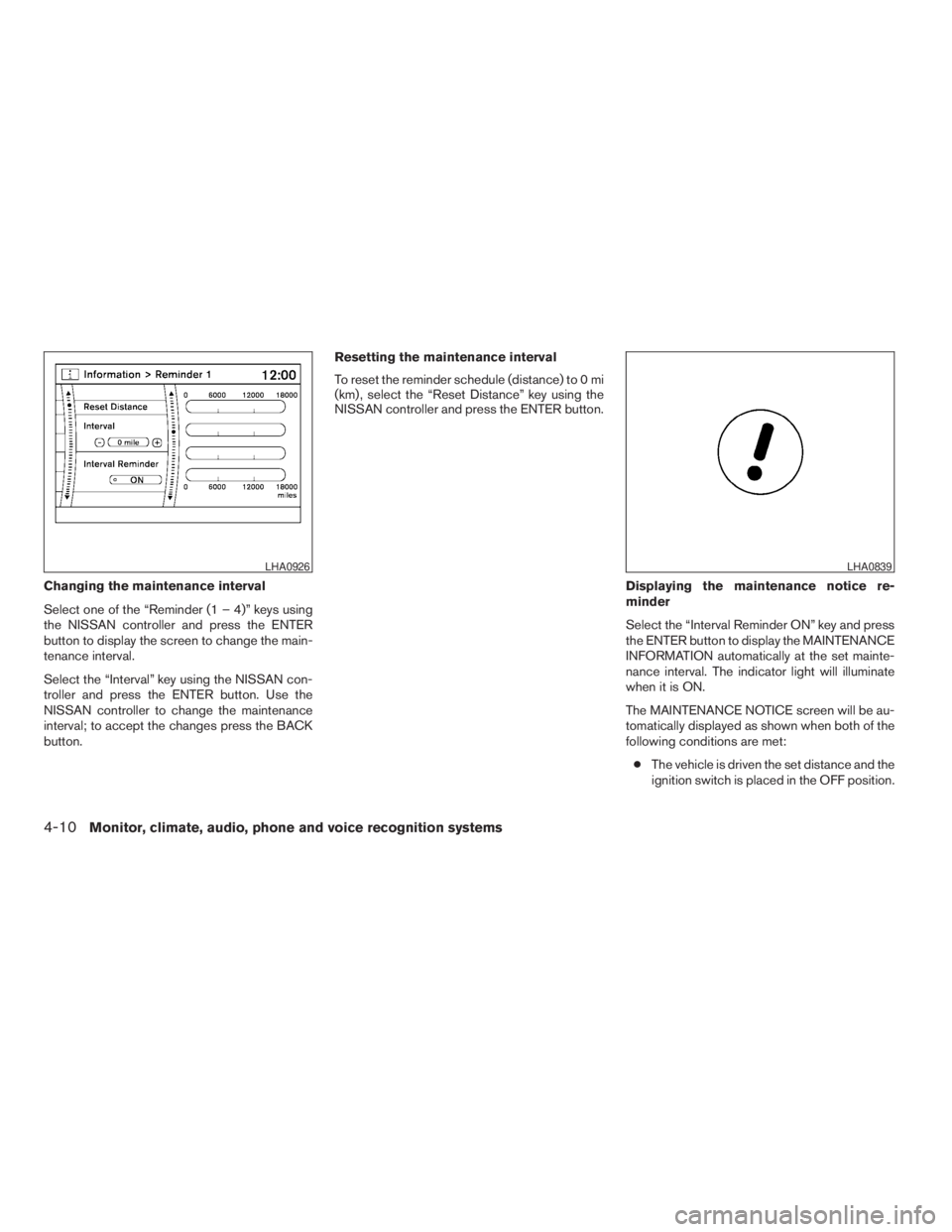 NISSAN PATHFINDER 2009 Owner´s Manual Changing the maintenance interval
Select one of the “Reminder (1 – 4)” keys using
the NISSAN controller and press the ENTER
button to display the screen to change the main-
tenance interval.
Sel NISSAN PATHFINDER 2009 Owner´s Manual Changing the maintenance interval
Select one of the “Reminder (1 – 4)” keys using
the NISSAN controller and press the ENTER
button to display the screen to change the main-
tenance interval.
Sel