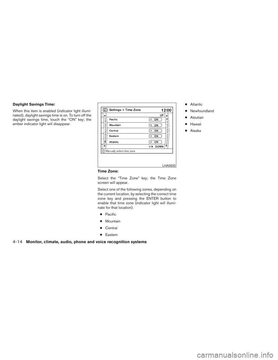NISSAN PATHFINDER 2009 Owner´s Manual Daylight Savings Time:
When this item is enabled (indicator light illumi-
nated) , daylight savings time is on. To turn off the
daylight savings time, touch the “ON” key; the
amber indicator light NISSAN PATHFINDER 2009 Owner´s Manual Daylight Savings Time:
When this item is enabled (indicator light illumi-
nated) , daylight savings time is on. To turn off the
daylight savings time, touch the “ON” key; the
amber indicator light