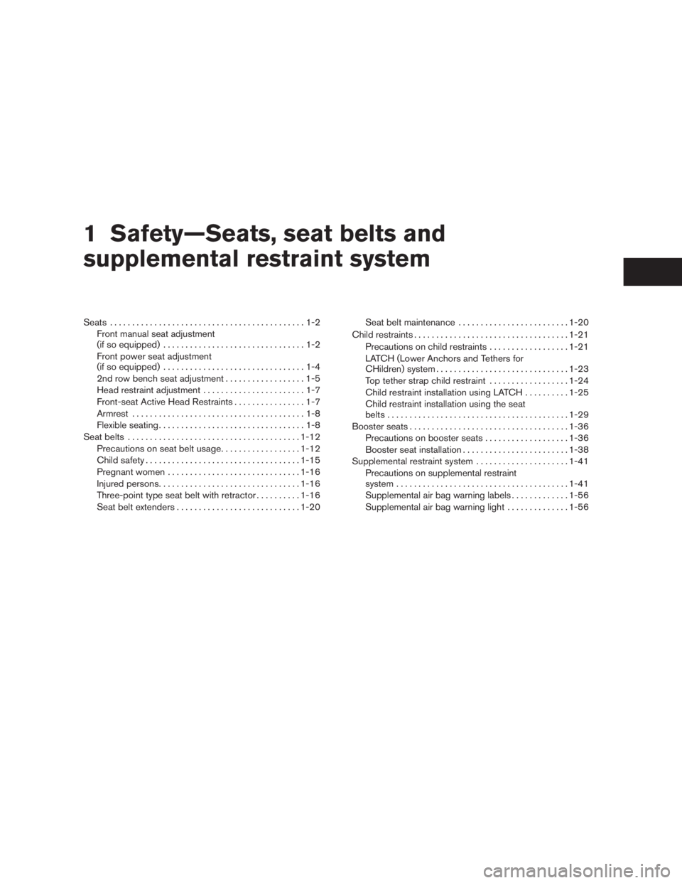 NISSAN PATHFINDER 2009  Owner´s Manual 1 Safety—Seats, seat belts and
supplemental restraint system
Seats............................................1-2
Front manual seat adjustment
(if so equipped)................................1-2
Fro