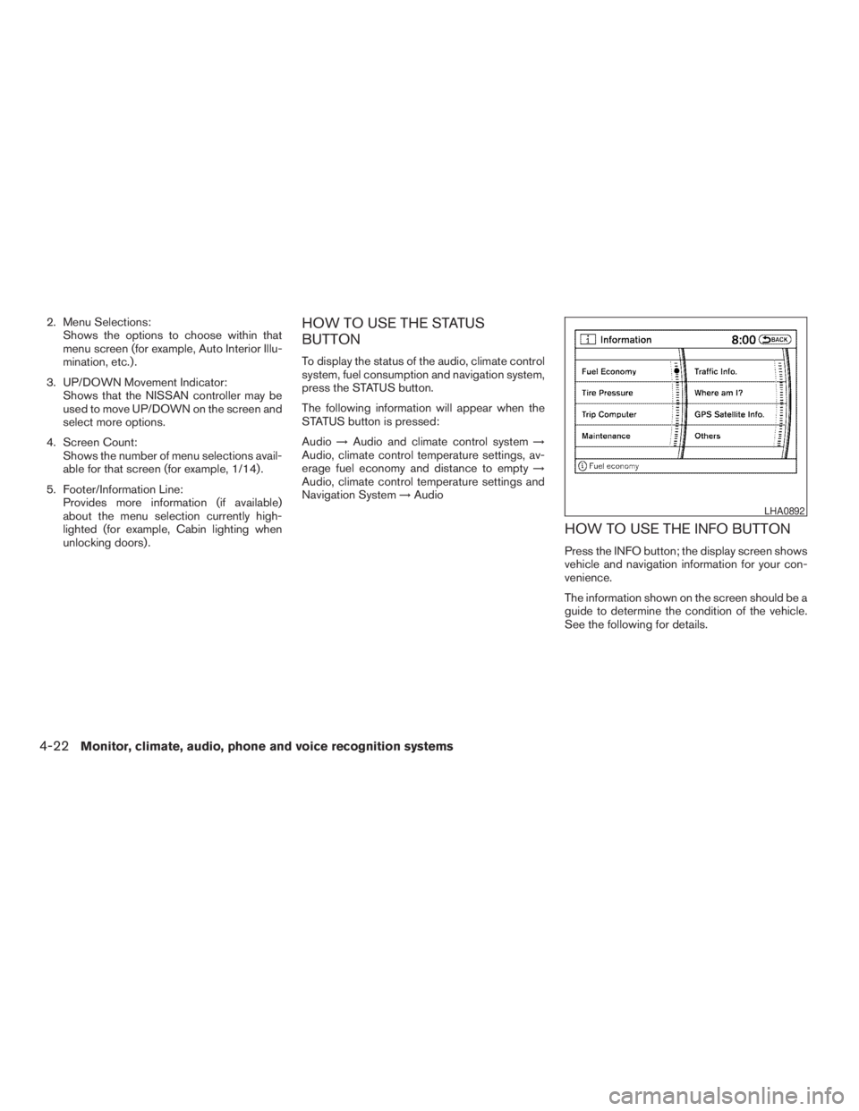 NISSAN PATHFINDER 2009 Owner´s Manual 2. Menu Selections:
Shows the options to choose within that
menu screen (for example, Auto Interior Illu-
mination, etc.) .
3. UP/DOWN Movement Indicator:
Shows that the NISSAN controller may be
used NISSAN PATHFINDER 2009 Owner´s Manual 2. Menu Selections:
Shows the options to choose within that
menu screen (for example, Auto Interior Illu-
mination, etc.) .
3. UP/DOWN Movement Indicator:
Shows that the NISSAN controller may be
used
