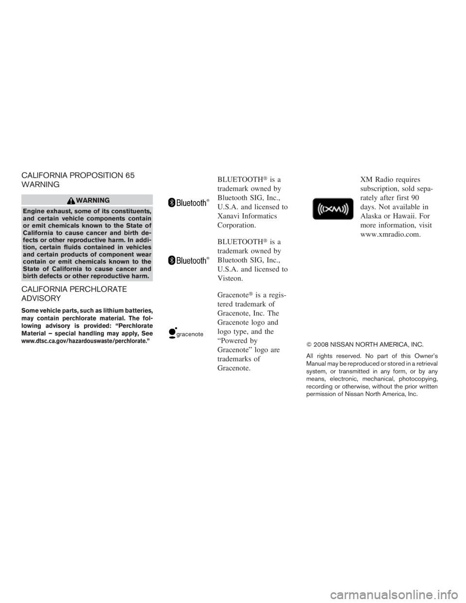 NISSAN PATHFINDER 2009  Owner´s Manual CALIFORNIA PROPOSITION 65
WARNING
WARNING
Engine exhaust, some of its constituents,
and certain vehicle components contain
or emit chemicals known to the State of
California to cause cancer and birth 