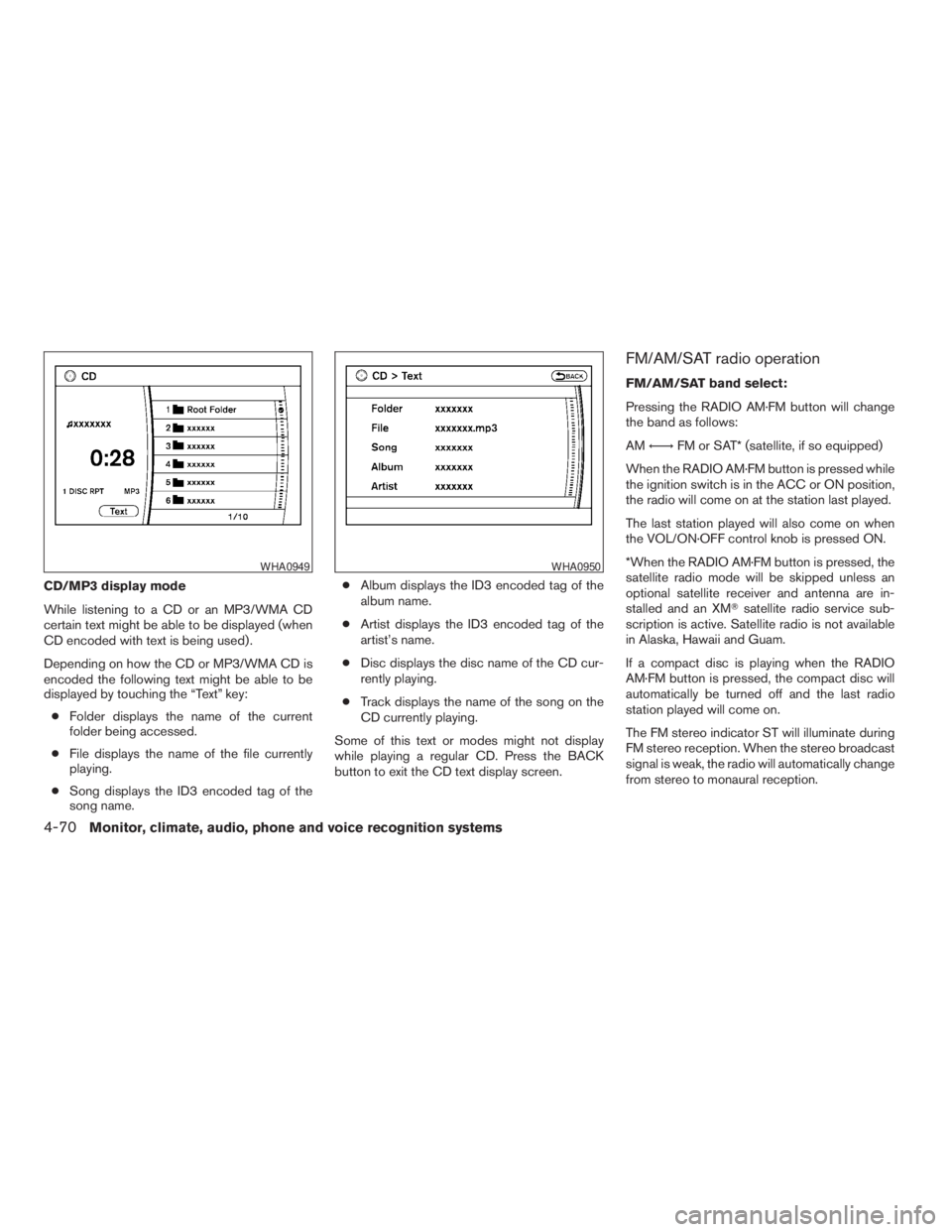 NISSAN PATHFINDER 2009 Owner´s Manual CD/MP3 display mode
While listening to a CD or an MP3/WMA CD
certain text might be able to be displayed (when
CD encoded with text is being used) .
Depending on how the CD or MP3/WMA CD is
encoded the NISSAN PATHFINDER 2009 Owner´s Manual CD/MP3 display mode
While listening to a CD or an MP3/WMA CD
certain text might be able to be displayed (when
CD encoded with text is being used) .
Depending on how the CD or MP3/WMA CD is
encoded the