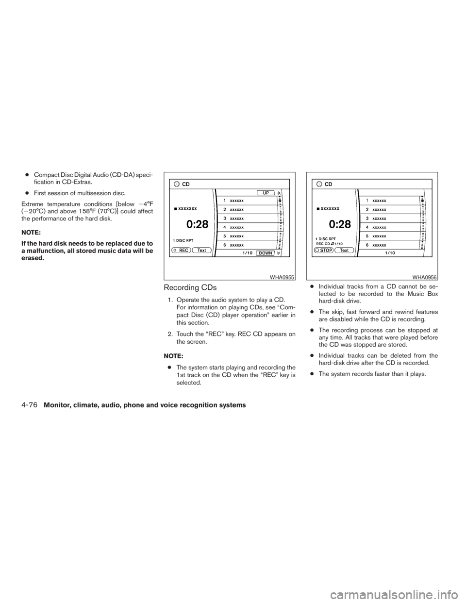 NISSAN PATHFINDER 2009  Owner´s Manual cCompact Disc Digital Audio (CD-DA) speci-
fication in CD-Extras.
cFirst session of multisession disc.
Extreme temperature conditions [below24°F
(220°C) and above 158°F (70°C)] could affect
the pe