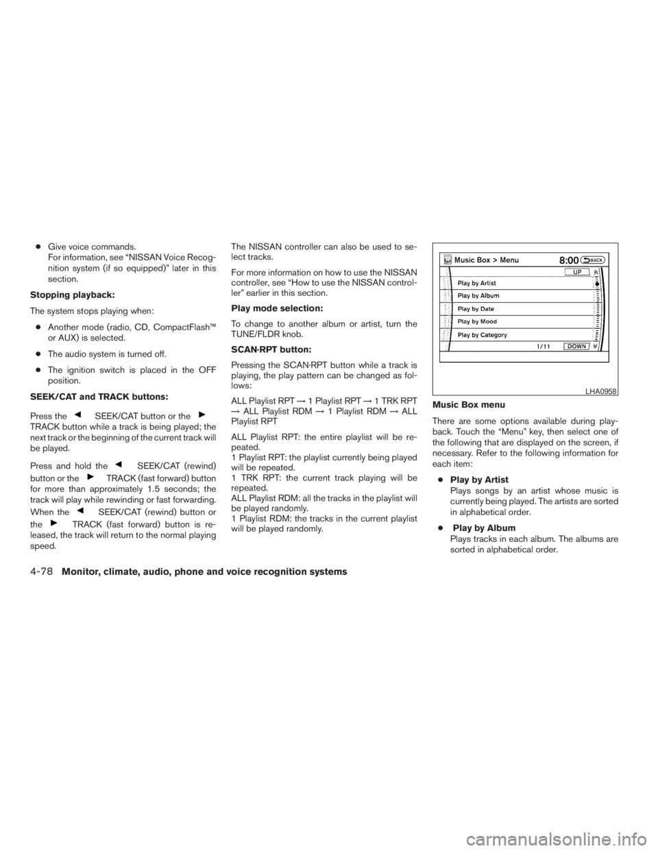 NISSAN PATHFINDER 2009 Owner´s Manual cGive voice commands.
For information, see “NISSAN Voice Recog-
nition system (if so equipped)” later in this
section.
Stopping playback:
The system stops playing when:
cAnother mode (radio, CD, C NISSAN PATHFINDER 2009 Owner´s Manual cGive voice commands.
For information, see “NISSAN Voice Recog-
nition system (if so equipped)” later in this
section.
Stopping playback:
The system stops playing when:
cAnother mode (radio, CD, C