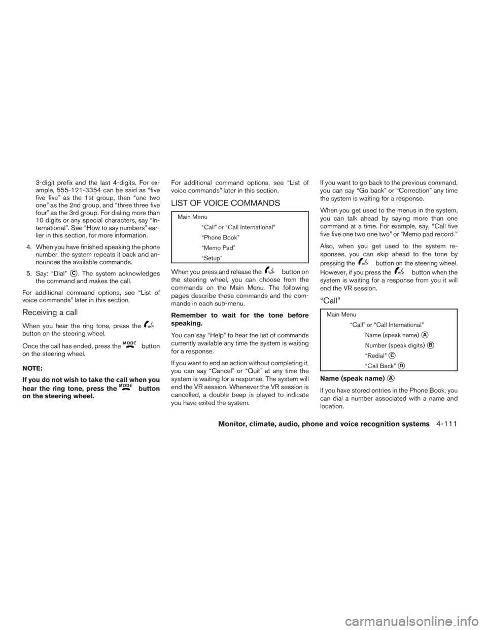 NISSAN PATHFINDER 2009 Owner´s Manual 3-digit prefix and the last 4-digits. For ex-
ample, 555-121-3354 can be said as “five
five five” as the 1st group, then “one two
one” as the 2nd group, and “three three five
four” as the NISSAN PATHFINDER 2009 Owner´s Manual 3-digit prefix and the last 4-digits. For ex-
ample, 555-121-3354 can be said as “five
five five” as the 1st group, then “one two
one” as the 2nd group, and “three three five
four” as the