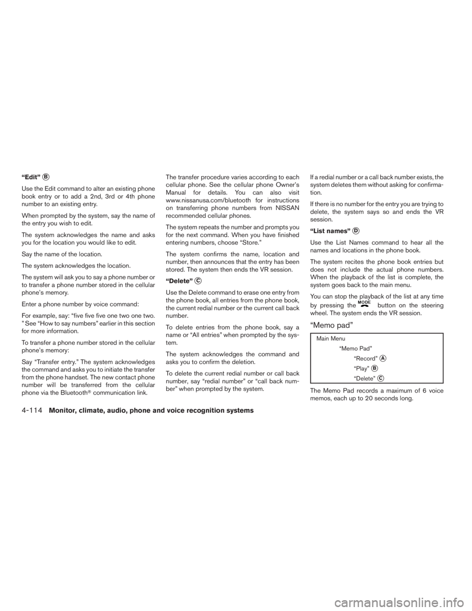 NISSAN PATHFINDER 2009 Owner´s Manual “Edit”sB
Use the Edit command to alter an existing phone
book entry or to add a 2nd, 3rd or 4th phone
number to an existing entry.
When prompted by the system, say the name of
the entry you wish t NISSAN PATHFINDER 2009 Owner´s Manual “Edit”sB
Use the Edit command to alter an existing phone
book entry or to add a 2nd, 3rd or 4th phone
number to an existing entry.
When prompted by the system, say the name of
the entry you wish t