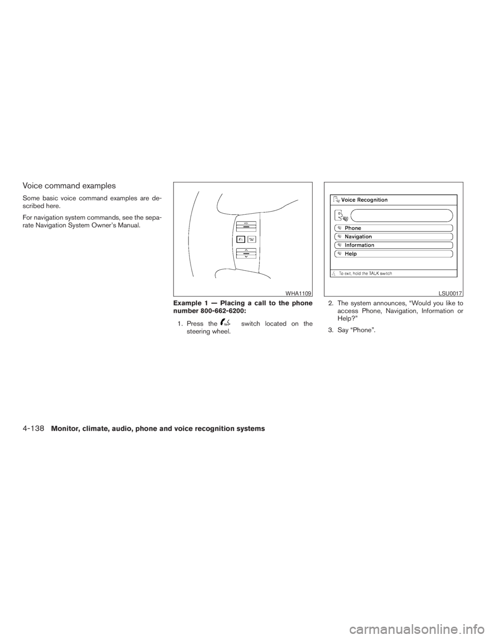 NISSAN PATHFINDER 2009 Owner´s Manual Voice command examples
Some basic voice command examples are de-
scribed here.
For navigation system commands, see the sepa-
rate Navigation System Owner’s Manual.
Example 1 — Placing a call to th NISSAN PATHFINDER 2009 Owner´s Manual Voice command examples
Some basic voice command examples are de-
scribed here.
For navigation system commands, see the sepa-
rate Navigation System Owner’s Manual.
Example 1 — Placing a call to th