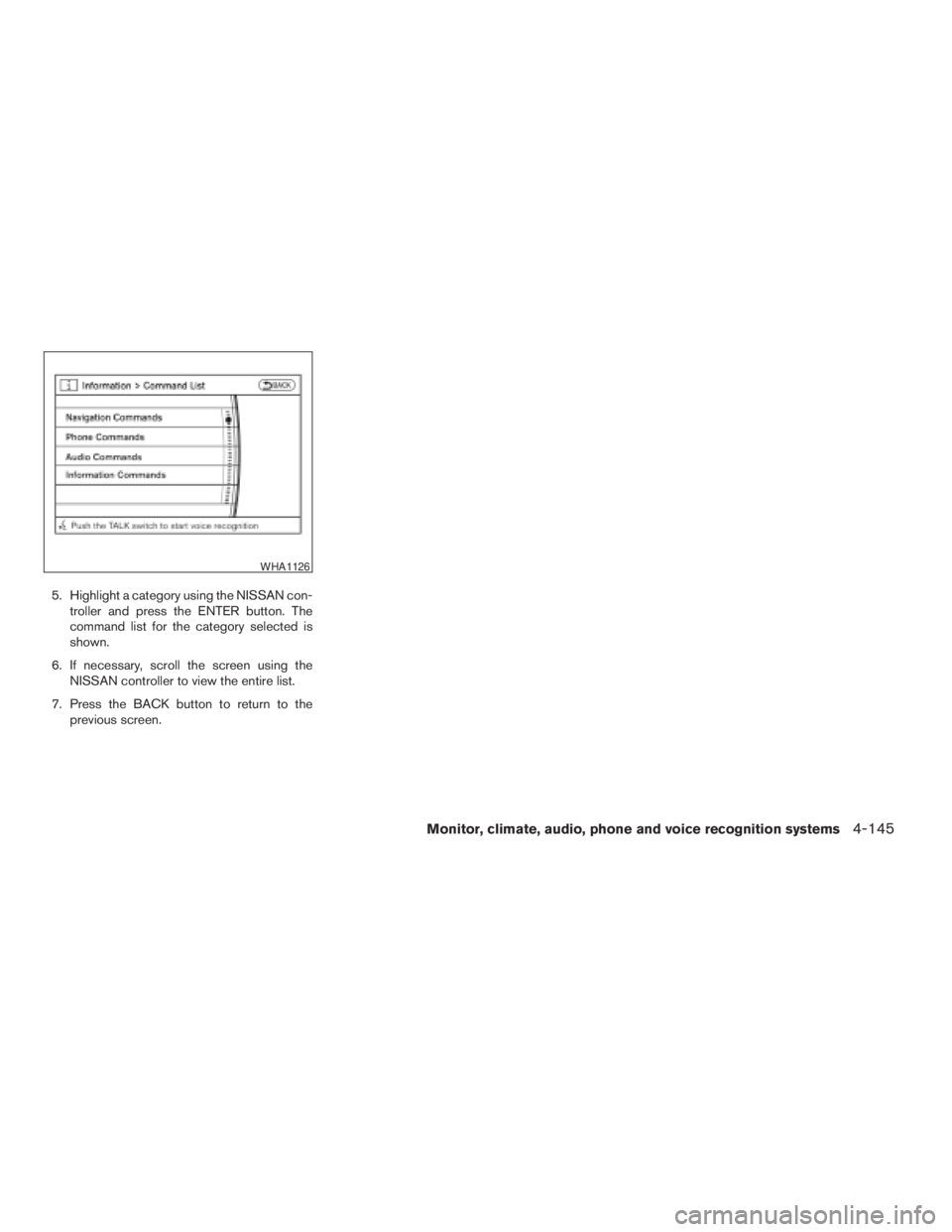 NISSAN PATHFINDER 2009 Owner´s Manual 5. Highlight a category using the NISSAN con-
troller and press the ENTER button. The
command list for the category selected is
shown.
6. If necessary, scroll the screen using the
NISSAN controller to NISSAN PATHFINDER 2009 Owner´s Manual 5. Highlight a category using the NISSAN con-
troller and press the ENTER button. The
command list for the category selected is
shown.
6. If necessary, scroll the screen using the
NISSAN controller to