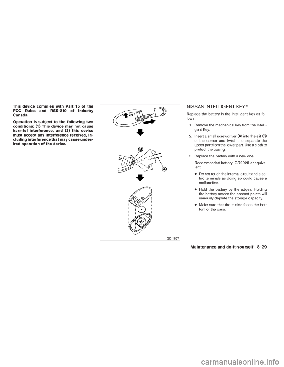NISSAN PATHFINDER 2009 Owner´s Manual This device complies with Part 15 of the
FCC Rules and RSS-210 of Industry
Canada.
Operation is subject to the following two
conditions: (1) This device may not cause
harmful interference, and (2) thi NISSAN PATHFINDER 2009 Owner´s Manual This device complies with Part 15 of the
FCC Rules and RSS-210 of Industry
Canada.
Operation is subject to the following two
conditions: (1) This device may not cause
harmful interference, and (2) thi