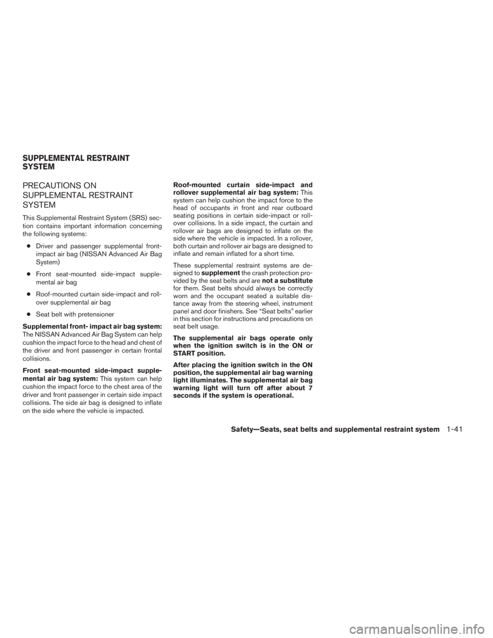 NISSAN PATHFINDER 2009  Owner´s Manual PRECAUTIONS ON
SUPPLEMENTAL RESTRAINT
SYSTEM
This Supplemental Restraint System (SRS) sec-
tion contains important information concerning
the following systems:
cDriver and passenger supplemental fron