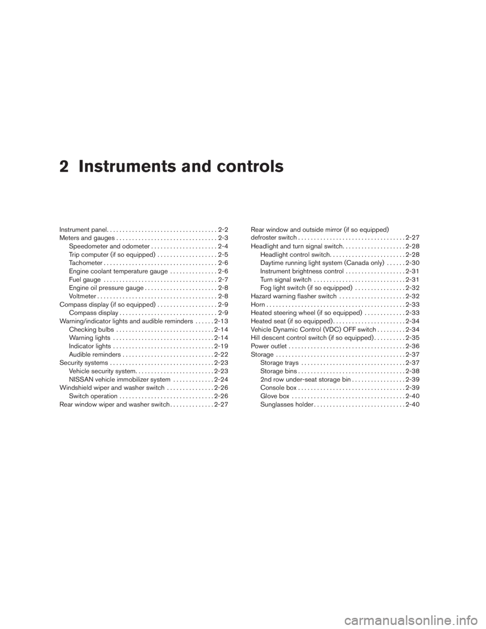 NISSAN PATHFINDER 2009  Owner´s Manual 2 Instruments and controls
Instrument panel...................................2-2
Meters and gauges................................2-3
Speedometer and odometer.....................2-4
Trip computer (i