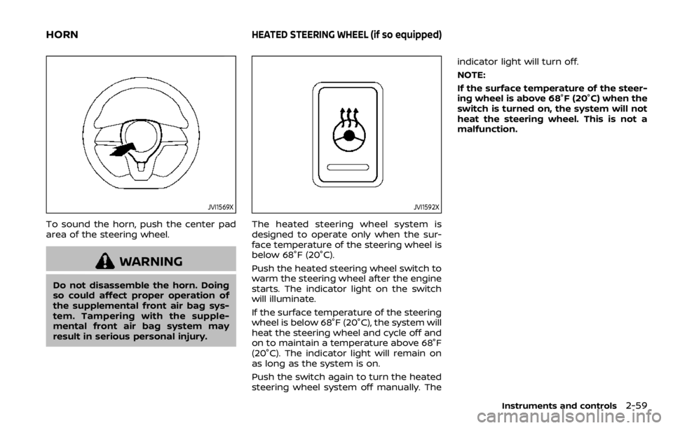 NISSAN QASHQAI 2020 Owner´s Manual JVI1569X
To sound the horn, push the center pad
area of the steering wheel.
WARNING
Do not disassemble the horn. Doing
so could affect proper operation of
the supplemental front air bag sys-
tem. Tamp NISSAN QASHQAI 2020 Owner´s Manual JVI1569X
To sound the horn, push the center pad
area of the steering wheel.
WARNING
Do not disassemble the horn. Doing
so could affect proper operation of
the supplemental front air bag sys-
tem. Tamp