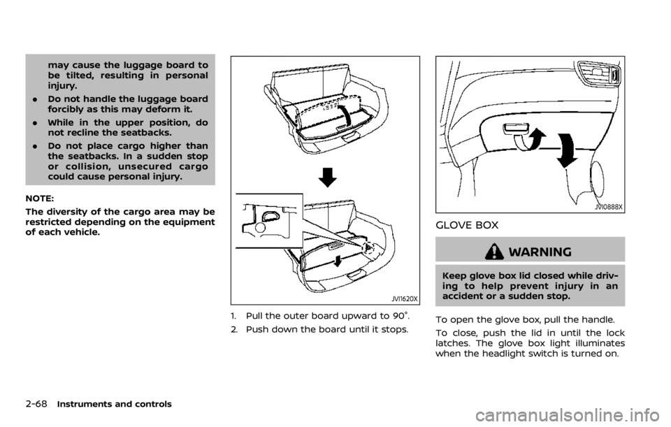 NISSAN QASHQAI 2020  Owner´s Manual 2-68Instruments and controls
may cause the luggage board to
be tilted, resulting in personal
injury.
. Do not handle the luggage board
forcibly as this may deform it.
. While in the upper position, do