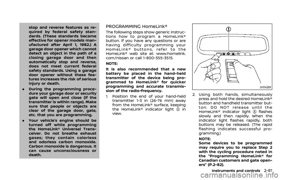 NISSAN QASHQAI 2020 Owner´s Manual stop and reverse features as re-
quired by federal safety stan-
dards. (These standards became
effective for opener models man-
ufactured after April 1, 1982.) A
garage door opener which cannot
detect NISSAN QASHQAI 2020 Owner´s Manual stop and reverse features as re-
quired by federal safety stan-
dards. (These standards became
effective for opener models man-
ufactured after April 1, 1982.) A
garage door opener which cannot
detect