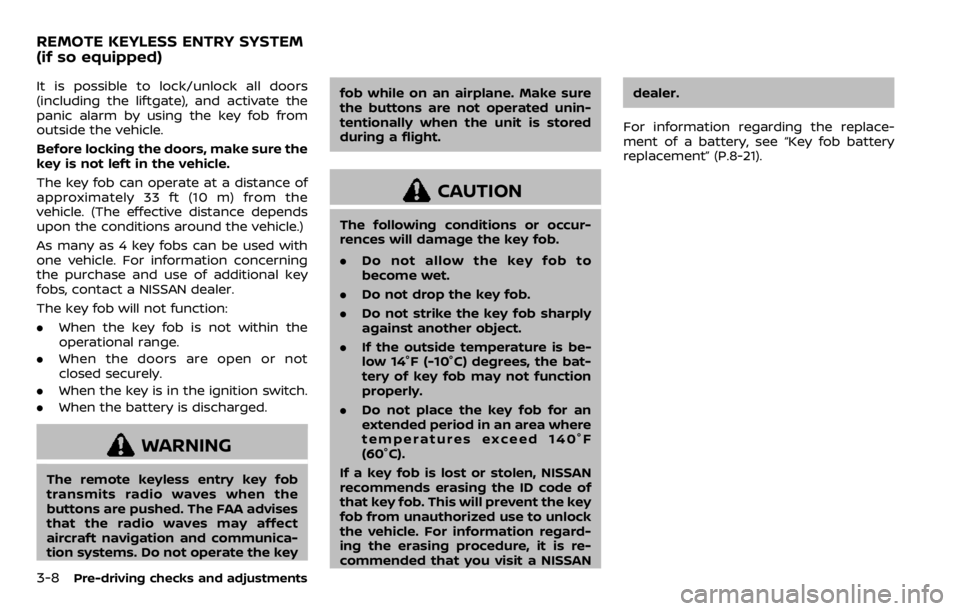 NISSAN QASHQAI 2020  Owner´s Manual 3-8Pre-driving checks and adjustments
It is possible to lock/unlock all doors
(including the liftgate), and activate the
panic alarm by using the key fob from
outside the vehicle.
Before locking the d