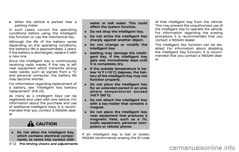 NISSAN QASHQAI 2020  Owner´s Manual 3-12Pre-driving checks and adjustments
.When the vehicle is parked near a
parking meter.
In such cases, correct the operating
conditions before using the Intelligent
Key function or use the mechanical