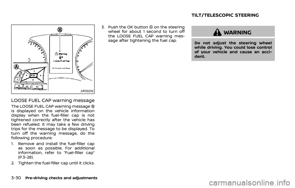 NISSAN QASHQAI 2020 Owner´s Manual 3-30Pre-driving checks and adjustments
JVP0503X
LOOSE FUEL CAP warning message
The LOOSE FUEL CAP warning messageis displayed on the vehicle information
display when the fuel-filler cap is not
tighten NISSAN QASHQAI 2020 Owner´s Manual 3-30Pre-driving checks and adjustments
JVP0503X
LOOSE FUEL CAP warning message
The LOOSE FUEL CAP warning messageis displayed on the vehicle information
display when the fuel-filler cap is not
tighten