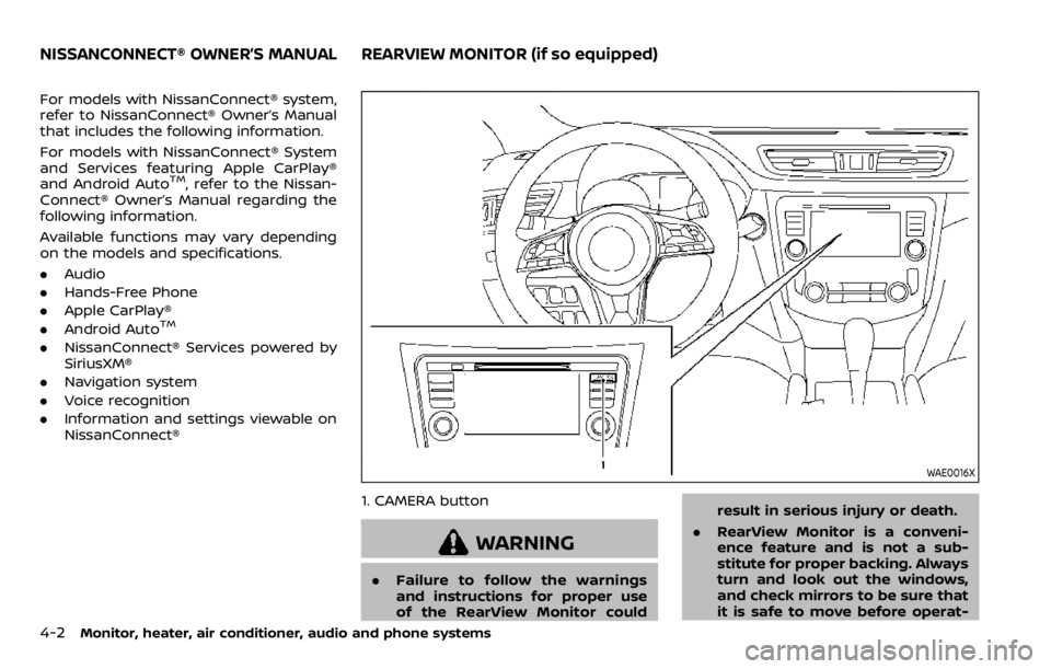 NISSAN QASHQAI 2020  Owner´s Manual 4-2Monitor, heater, air conditioner, audio and phone systems
For models with NissanConnect® system,
refer to NissanConnect® Owner’s Manual
that includes the following information.
For models with 