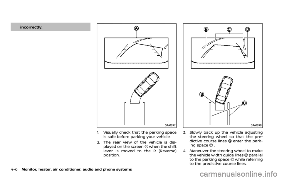 NISSAN QASHQAI 2020  Owner´s Manual 4-6Monitor, heater, air conditioner, audio and phone systems
incorrectly.
SAA1897
1. Visually check that the parking spaceis safe before parking your vehicle.
2. The rear view of the vehicle is dis- p