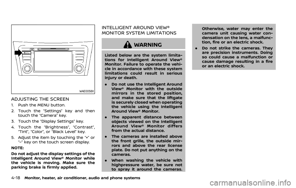 NISSAN QASHQAI 2020 Owner´s Manual 4-18Monitor, heater, air conditioner, audio and phone systems
WAE0058X
ADJUSTING THE SCREEN
1. Push the MENU button.
2. Touch the “Settings” key and thentouch the “Camera” key.
3. Touch the NISSAN QASHQAI 2020 Owner´s Manual 4-18Monitor, heater, air conditioner, audio and phone systems
WAE0058X
ADJUSTING THE SCREEN
1. Push the MENU button.
2. Touch the “Settings” key and thentouch the “Camera” key.
3. Touch the
